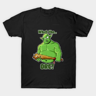 What the Orc? T-Shirt